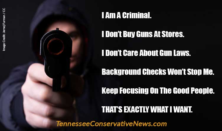 I Am A Criminal. I Don’t Buy Guns At Stores. I Don’t Care About Gun Laws. Background Checks Won’t Stop Me. Keep Focusing On The Good People. THAT’S EXACTLY WHAT I WANT. - Meme