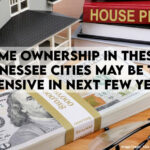 Home Ownership In These 4 Tennessee Cities May Be Too Expensive In Next Few Years
