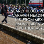 Nearly 10,000-Person Caravan Heading To U.S. From Mexico, Saying Biden Will Give Them Asylum