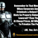 Remember In That Movie Robocop When Corporate America Aided Criminals & Helped Them Incite Riots So Property Values Would Be Lowered? Then They Bought It At Cheap Prices, All While Working To Privatize The Police Force? LOL. Yea. Sci-Fi Be Crazy. -Meme