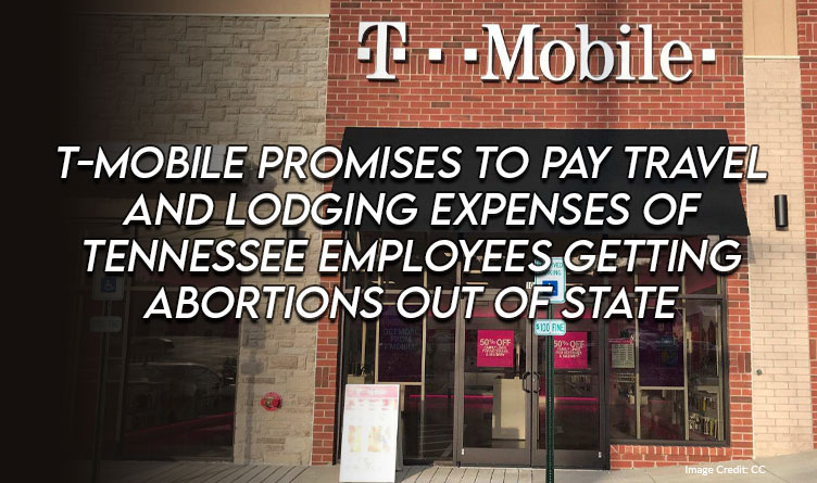 T-Mobile Promises To Pay Travel And Lodging Expenses Of Tennessee Employees Getting Abortions Out Of State