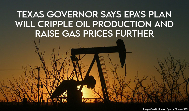 Texas Governor Says EPA's Plan Will Cripple Oil Production And Raise Gas Prices Further