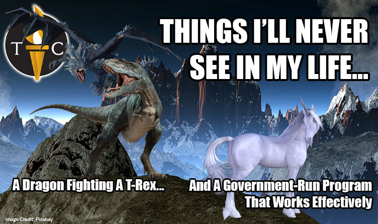 Things I'll Never See In My Life... A Dragon Fighting A T-Rex ... And A Government-Run Program That Works Effectively - Meme