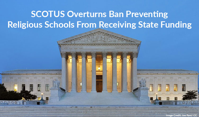 U.S. Supreme Court Overturns Ban Preventing Religious Schools From Receiving State Funding