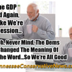Well...The GDP Dropped Again, Looks Like We’re In A Recession... Oh, Never Mind, The Dems Changed The Meaning Of The Word...So We’re All Good - Meme