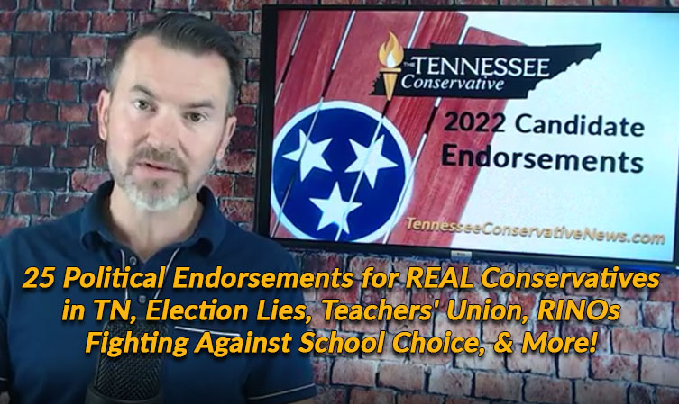 25 Political Endorsements for REAL Conservatives in TN, Election Lies, Teachers' Union, RINOs Fighting Against School Choice, & More!