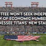 Committee Won't Seek Independent Review Of Economic Numbers For Tennessee Titans' New Stadium
