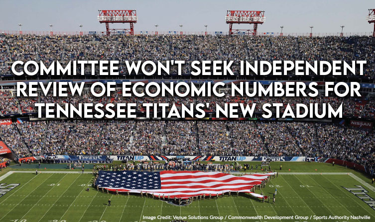 Committee Won't Seek Independent Review Of Economic Numbers For Tennessee Titans' New Stadium