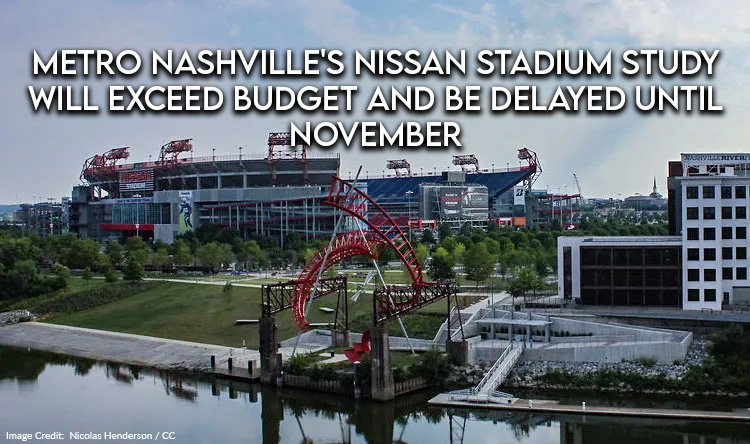 Metro Nashville's Nissan Stadium Study Will Exceed Budget And Be Delayed Until November