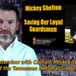Saving Our Loyal Guardsmen - Interview With Captain Mickey Shelton Of The Tennessee National Guard