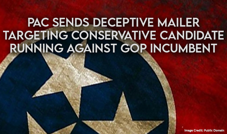 PAC Sends Deceptive Mailer Targeting Conservative Candidate Running Against GOP Incumbent