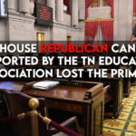 9 Of 10 House Republican Candidates Supported By The TN Education Association Lost The Primary