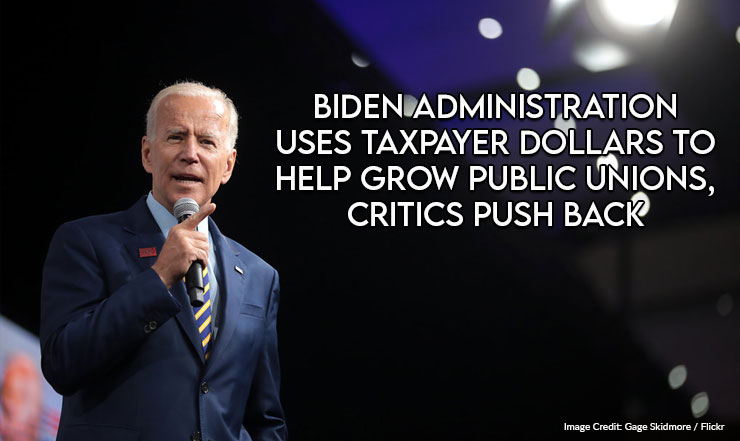 Biden Administration Uses Taxpayer Dollars To Help Grow Public Unions, Critics Push Back