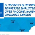 BlueCross BlueShield Of Tennessee Employees Fired Over Vaccine Mandate Organize Lawsuit