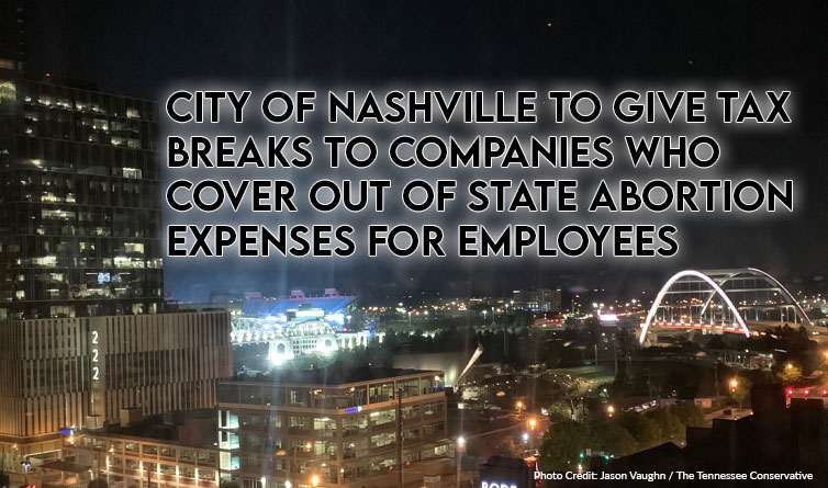 City of Nashville To Give Tax Breaks To Companies Who Cover Out Of State Abortion Expenses For Employees