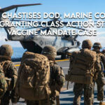 Judge Chastises DoD, Marine Corps In Order Granting Class Action Status In Vaccine Mandate Case