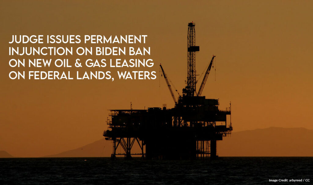 Judge Issues Permanent Injunction On Biden Ban On New Oil & Gas Leasing ...
