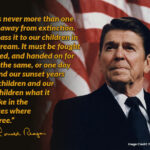 One Generation Away... Ronald Reagan Quote: “Freedom is never more than one generation away from extinction. We didn't pass it to our children in the bloodstream. It must be fought for, protected, and handed on for them to do the same, or one day we will spend our sunset years telling our children and our children's children what it was once like in the United States where men were free.” Meme