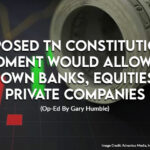 Proposed TN Constitutional Amendment Would Allow State To Own Banks, Equities In Private Companies