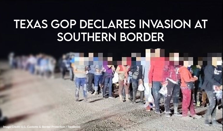 Texas GOP Declares Invasion At Southern Border