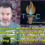 Corporate Welfare Candy for Incumbents, The Woke Invasion of TN Public Schools, Taxpayer’s Burden, Blocking School Choice & More! -TennCon's Big 7
