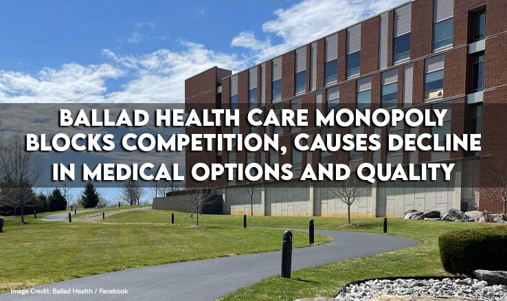 Ballad Health Care Monopoly Blocks Competition, Causes Decline In Medical Options And Quality