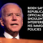 Biden Says Republican Officials Shouldn't Interfere With His Immigration Policies