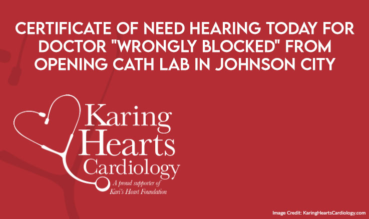 Certificate Of Need Hearing Today For Doctor "Wrongly Blocked" From Opening Cath Lab In Johnson City