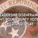 GOP Leadership Disenfranchises Blount, Polk County Voters In Childish Display