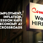 Low Employment, Inflation, Recession Have Economy At Crossroads