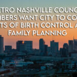 Metro Nashville Council Members Want City To Cover Costs Of Birth Control And Family Planning