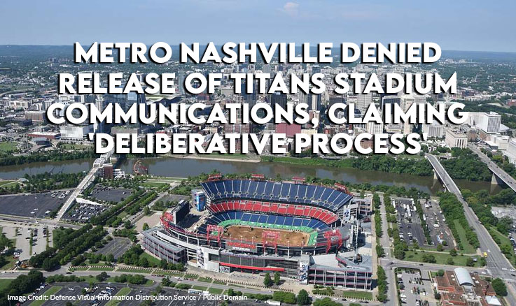 Metro Nashville Denied Release Of Titans Stadium Communications, Claiming 'Deliberative Process'