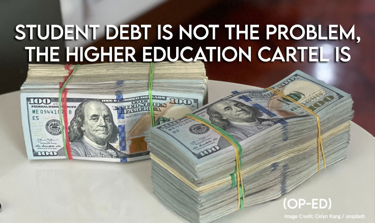 Op-Ed: Student Debt Is Not The Problem, The Higher Education Cartel Is