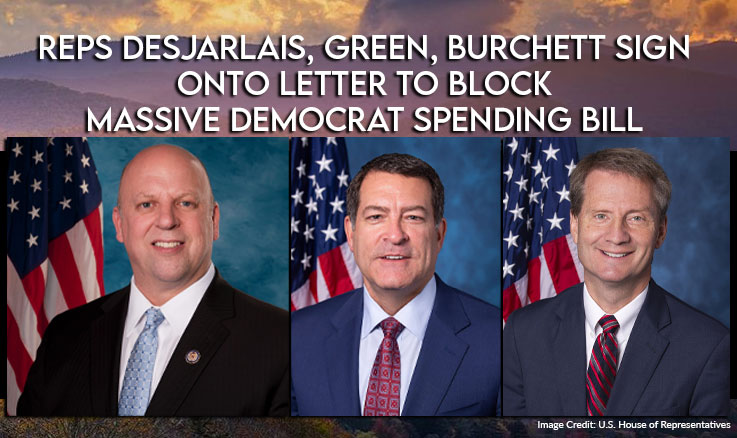 Reps DesJarlais, Green, Burchett Sign Onto Letter To Block Massive Democrat Spending Bill