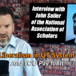 WOKE Liberalism In UT System Schools…And YOU Pay For It! [Interview With John Sailer Of The National Association Of Scholars]