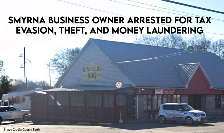 Smyrna Business Owner Arrested For Tax Evasion, Theft, And Money Laundering