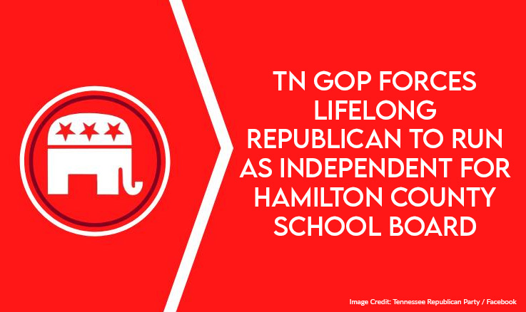 TN GOP Forces Lifelong Republican To Run As Independent For Hamilton County School Board