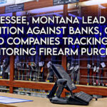 Tennessee, Montana Lead State Coalition Against Banks, Credit Card Companies Tracking and Monitoring Firearm Purchases
