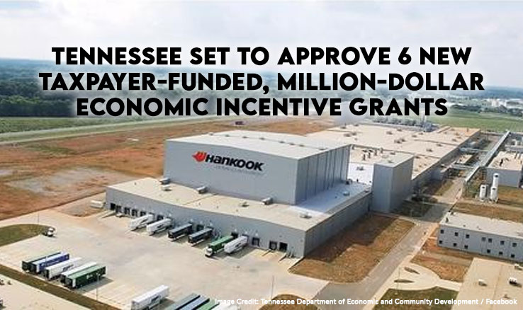 Tennessee Set To Approve 6 New Taxpayer-Funded, Million-Dollar Economic Incentive Grants