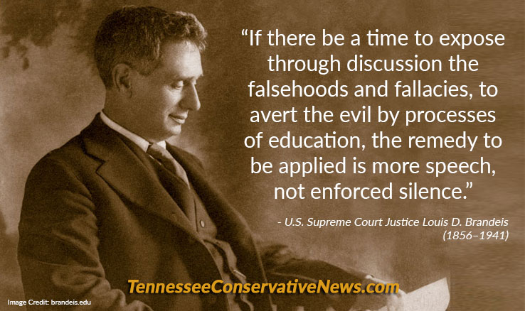 “If there be a time to expose through discussion the falsehoods and fallacies, to avert the evil by processes of education, the remedy to be applied is more speech, not enforced silence.” - U.S. Supreme Court Justice Louis D. Brandeis Quote Meme