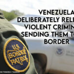 Venezuela Deliberately Releasing Violent Criminals, Sending Them To U.S. Border