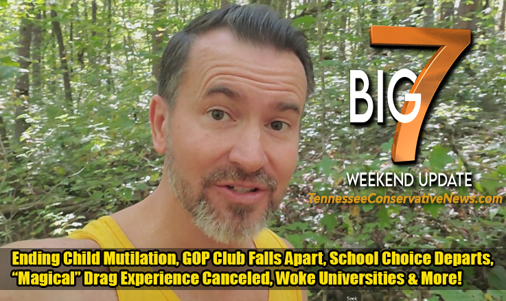 Ending Child Mutilation, GOP Club Falls Apart, “Magical” Drag Experience Canceled, School Choice Departs, Woke Universities & More! -TennCon's Big 7