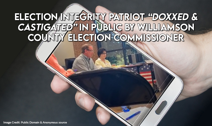 Election Integrity Patriot “Doxxed And Castigated” In Public By Williamson County Election Commissioner