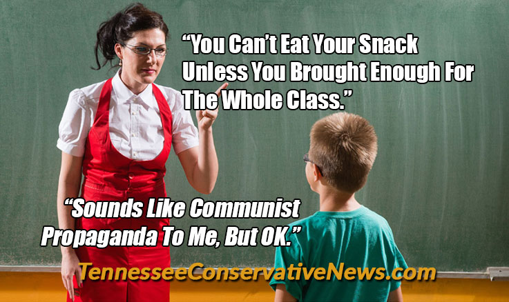 “You Can’t Eat Your Snack Unless You Brought Enough For The Whole Class.” “Sounds Like Communist Propaganda To Me, But OK.” - Meme