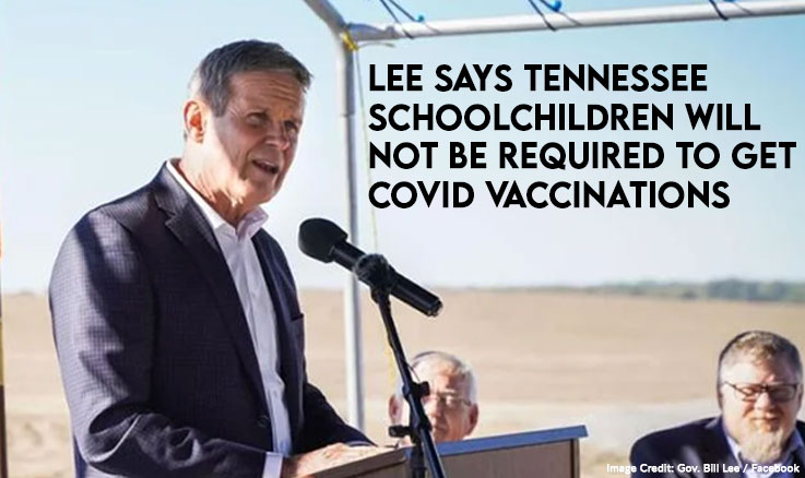 Governor Lee Says Tennessee Schoolchildren Will Not Be Required To Get COVID Vaccinations