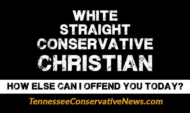 White Straight Conservative Christian - How Else Can I Offend You Today? - Meme