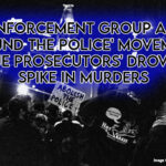 Law Enforcement Group Argues 'Defund The Police' Movement, 'Rogue Prosecutors' Drove 40% Spike In Murders
