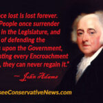 “Liberty once lost is lost forever. When the People once surrender their share in the Legislature, and their Right of defending the Limitations upon the Government, and of resisting every Encroachment upon them, they can never regain it.” - John Adams Quote Meme
