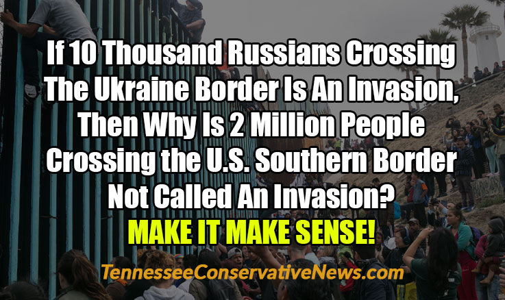 If 10 Thousand Russians Crossing The Ukraine Border Is An Invasion, Then Why Is 2 Million People Crossing the U.S. Southern Border Not Called An Invasion? MAKE IT MAKE SENSE! - Meme