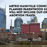 Metro Nashville Council's Planned Parenthood Grant Will Not Include Out-of-State Abortion Travel
